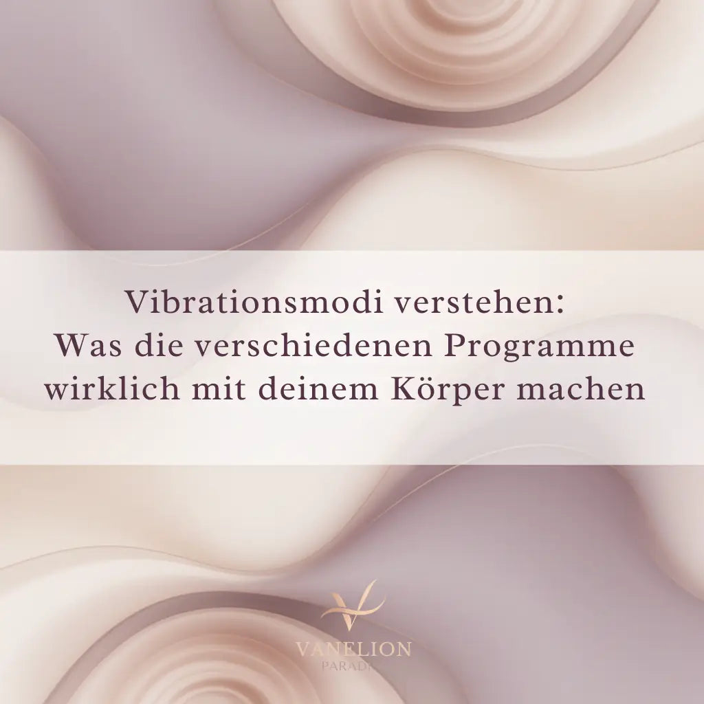 Vibrationsmodi verstehen: Was die verschiedenen Programme wirklich mit deinem Körper machen